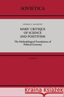 Marx' Critique of Science and Positivism: The Methodological Foundations of Political Economy McCarthy, G. 9789401078252 Springer