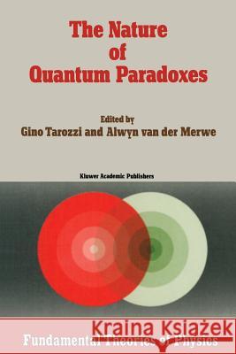 The Nature of Quantum Paradoxes: Italian Studies in the Foundations and Philosophy of Modern Physics Tarozzi, G. 9789401078269