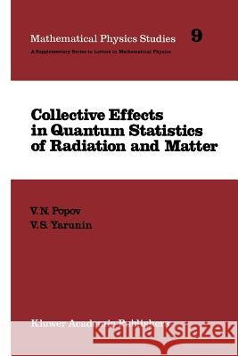Collective Effects in Quantum Statistics of Radiation and Matter V. N. Popov V. S. Yarunin 9789401078405 Springer