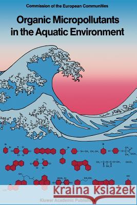 Organic Micropollutants in the Aquatic Environment: Proceedings of the Fifth European Symposium, Held in Rome, Italy, October 20-22, 1987 Angeletti, G. 9789401078436 Springer