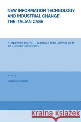 New Information Technology and Industrial Change: The Italian Case Cristiano Antonelli   9789401078481
