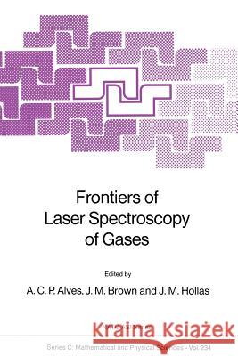 Frontiers of Laser Spectroscopy of Gases A.C.P. Alves, J.M. Brown, J.M. Hollas 9789401078498
