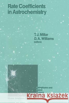 Rate Coefficients in Astrochemistry: Proceedings of a Conference Held at Umis, Manchester, U.K. September 21-24, 1987 Millar, T. J. 9789401078511 Springer