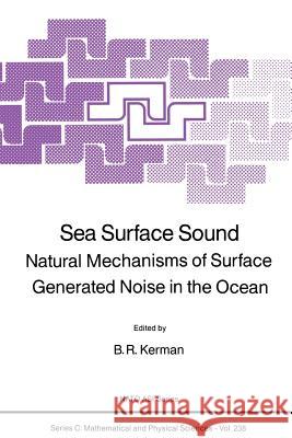 Sea Surface Sound: Natural Mechanisms of Surface Generated Noise in the Ocean Kerman, B. R. 9789401078566 Springer