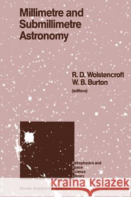 Millimetre and Submillimetre Astronomy: Lectures Presented at a Summer School Held in Stirling, Scotland, June 21-27, 1987 Wolstencroft, R. D. 9789401078573 Springer