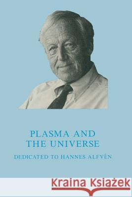 Plasma and the Universe: Dedicated to Professor Hannes Alfvén on the Occasion of His 80th Birthday, 30 May 1988 Fälthammar, Carl-Gunne 9789401078580