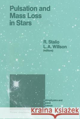 Pulsation and Mass Loss in Stars: Proceedings of a Workshop Held in Trieste, Italy, September 14-18, 1987 Stalio, R. 9789401078610 Springer