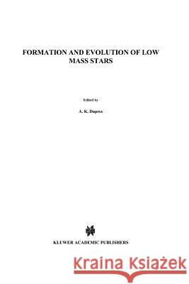 Formation and Evolution of Low Mass Stars A. K. Dupree Maria Teresa Va 9789401078658 Springer