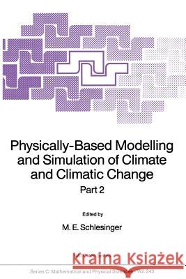 Physically-Based Modelling and Simulation of Climate and Climatic Change: Part 2 Schlesinger, M. E. 9789401078689 Springer