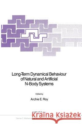 Long-Term Dynamical Behaviour of Natural and Artificial N-Body Systems Archie E. Roy 9789401078733 Springer