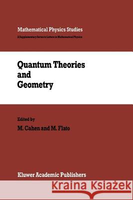 Quantum Theories and Geometry M. Cahen M. Flato 9789401078740 Springer