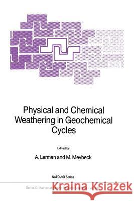 Physical and Chemical Weathering in Geochemical Cycles A. Lerman M. Meybeck 9789401078818 Springer