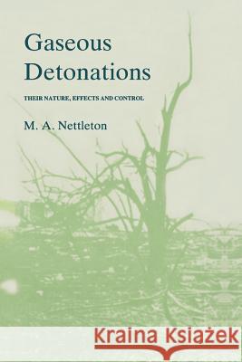 Gaseous Detonations: Their Nature, Effects and Control Nettleton, M. a. 9789401079150 Springer