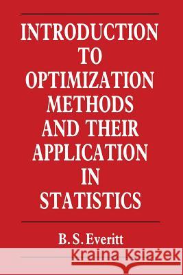 Introduction to Optimization Methods and Their Application in Statistics Everitt, B. 9789401079174