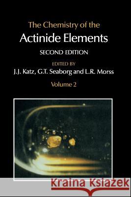 The Chemistry of the Actinide Elements: Volume 2 Seaborg, G. T. 9789401079181 Springer