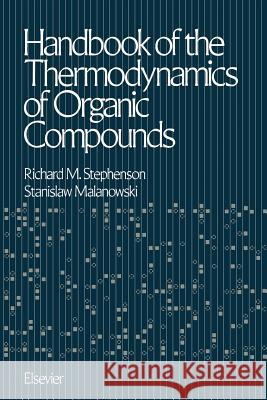 Handbook of the Thermodynamics of Organic Compounds Richard Montgomery Stephenson 9789401079235 Springer