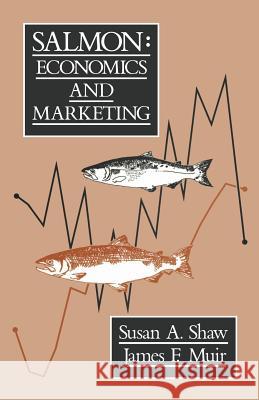 Salmon: Economics and Marketing Shaw, S. 9789401079259 Springer