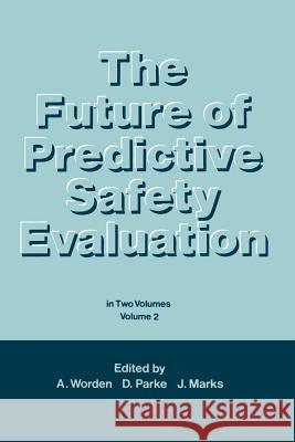 The Future of Predictive Safety Evaluation: In Two Volumes Volumes 2 Worden, A. N. 9789401079365 Springer