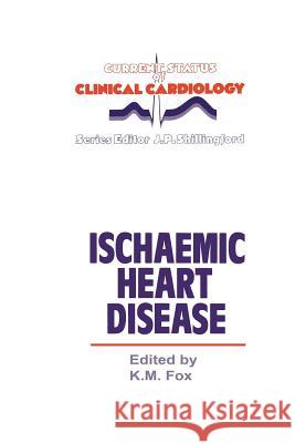 Ischaemic Heart Disease K. Fox 9789401079419 Springer