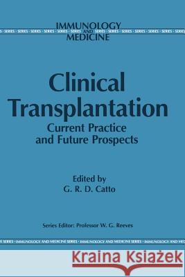Clinical Transplantation: Current Practice and Future Prospects Catto, G. R. 9789401079440
