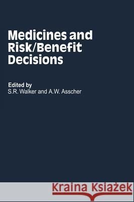 Medicines and Risk/Benefit Decisions S. R. Walker W. Asscher 9789401079464 Springer