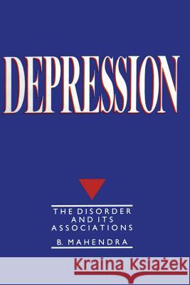 Depression: The Disorder and Its Associations Mahendra, B. 9789401079471 Springer