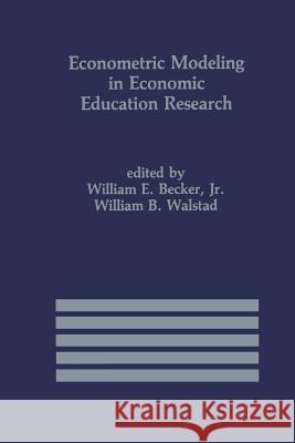 Econometric Modeling in Economic Education Research William E., Jr. Becker Rolf A. Walstad 9789401079686