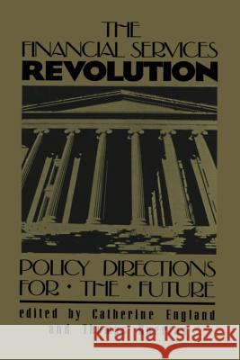 The Financial Services Revolution: Policy Directions for the Future England, Catherine 9789401079716 Springer