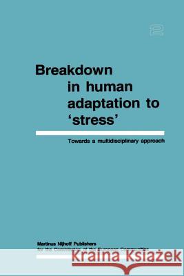 Breakdown in Human Adaptation to 'Stress' Volume II: Towards a Multidisciplinary Approach Cullen, J. 9789401079754 Springer