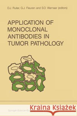 Application of Monoclonal Antibodies in Tumor Pathology Dirk J. Ruiter, G.J. Fleuren, S.O. Warnaar 9789401079815