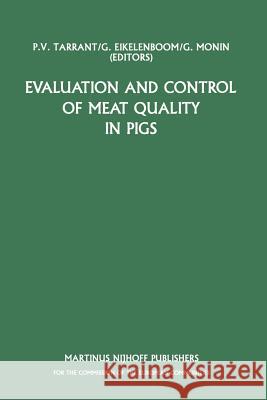 Evaluation and Control of Meat Quality in Pigs: A Seminar in the CEC Agricultural Research Programme, held in Dublin, Ireland, 21-22 November 1985 P.V. Tarrant, G. Eikelenboom, G. Monin 9789401079822 Springer