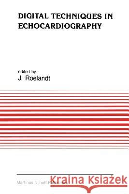 Digital Techniques in Echocardiography J. R. Roelandt 9789401079853