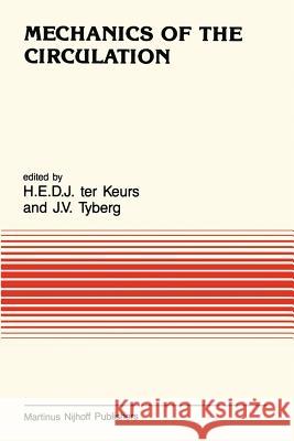 Mechanics of the Circulation Henk Keurs J. V. Tyberg 9789401079860