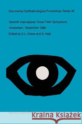Seventh International Visual Field Symposium, Amsterdam, September 1986 E. L. Greve A. Heijl 9789401079938 Springer