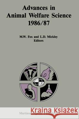 Advances in Animal Welfare Science 1986/87 M. W. Fox Linda D. Mickley 9789401079969 Springer