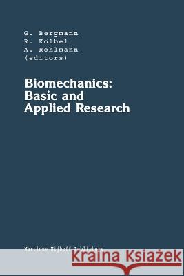 Biomechanics: Basic and Applied Research: Selected Proceedings of the Fifth Meeting of the European Society of Biomechanics, September 8-10, 1986, Ber Bergmann, Georg 9789401080071 Springer