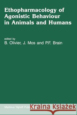 Ethopharmacology of Agonistic Behaviour in Animals and Humans B. Olivier J. Mos P. F. Brain 9789401080095 Springer