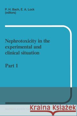 Nephrotoxicity in the Experimental and Clinical Situation: Part 1 Bach, P. H. 9789401080125 Springer