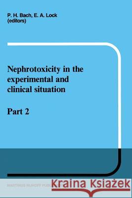 Nephrotoxicity in the Experimental and Clinical Situation: Part 2 Bach, P. H. 9789401080149 Springer