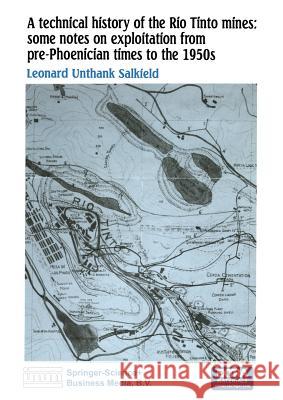 A technical history of the Rio Tinto mines: some notes on exploitation from pre-Phoenician times to the 1950s L.U. Salkield 9789401080170 Springer