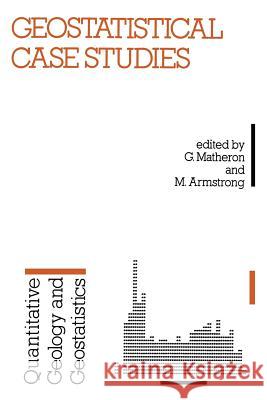Geostatistical Case Studies G. Matheron M. Armstrong  9789401080187 Springer