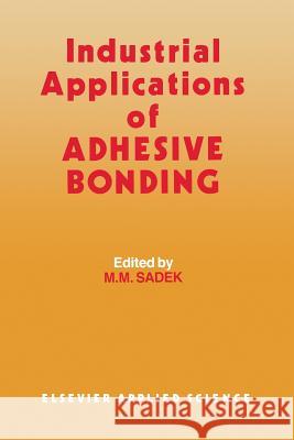 Industrial Applications of Adhesive Bonding J. H. Sadek 9789401080293