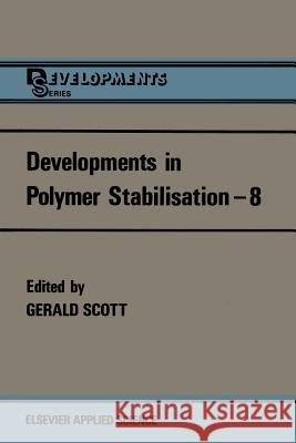 Developments in Polymer Stabilisation--8 Scott, G. 9789401080347 Springer