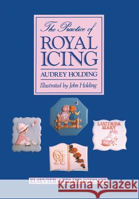 The Practice of Royal Icing A. Holding 9789401080385