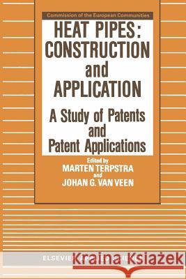 Heat Pipes: Construction and Application: A Study of Patents and Patent Applications Terpstra, M. 9789401080439