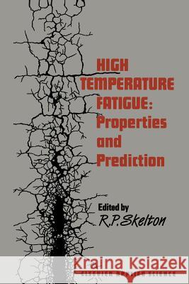 High Temperature Fatigue: Properties and Prediction Skelton, R. P. 9789401080460 Springer