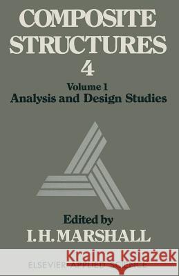 Composite Structures 4: Volume 1 Analysis and Design Studies Marshall, I. H. 9789401080477 Springer