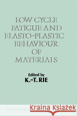 Low Cycle Fatigue and Elasto-Plastic Behaviour of Materials: Volume 2 Rie, K. T. 9789401080491 Springer