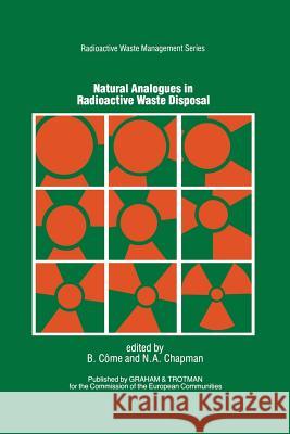 Natural Analogues in Radioactive Waste Disposal B. Come N. a. Chapman 9789401080514 Springer