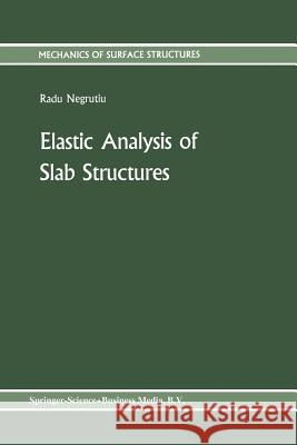 Elastic Analysis of Slab Structures Radu Negrutiu   9789401080644 Springer